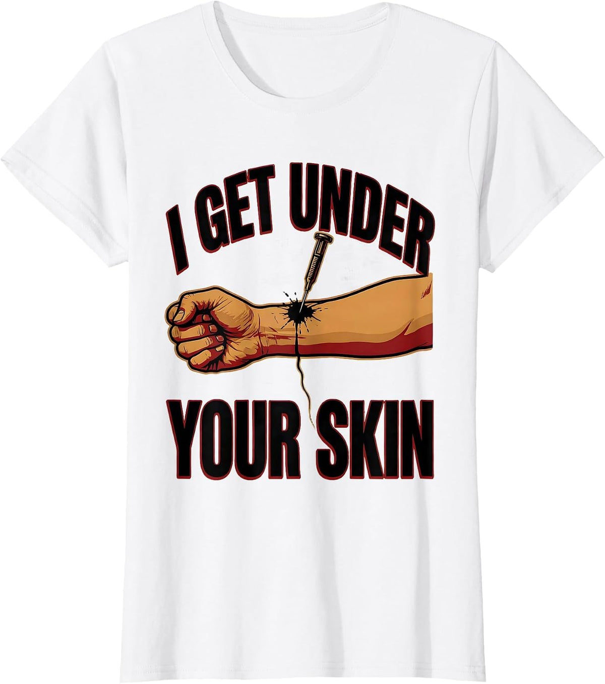 I Get Under Your Skin Funny Tattoo Lover Sarcastic Humor T-Shirt - White