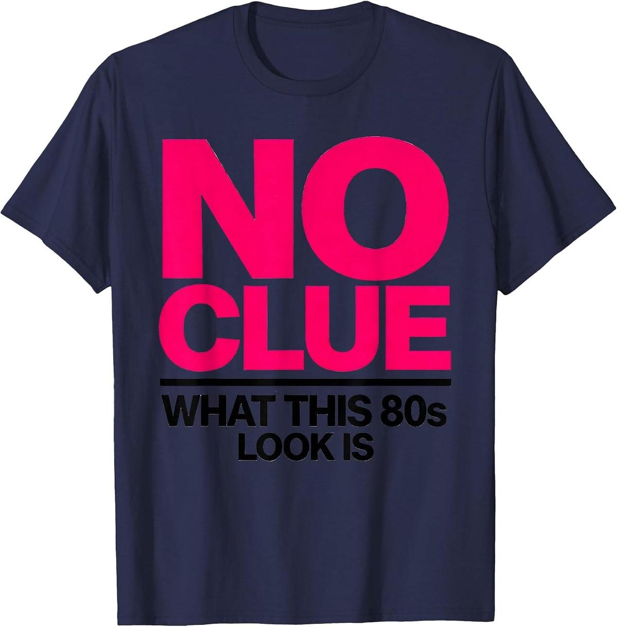 No Clue What This 80s Look Is Funny Retro Party Costume T-Shirt - Navy Blue
