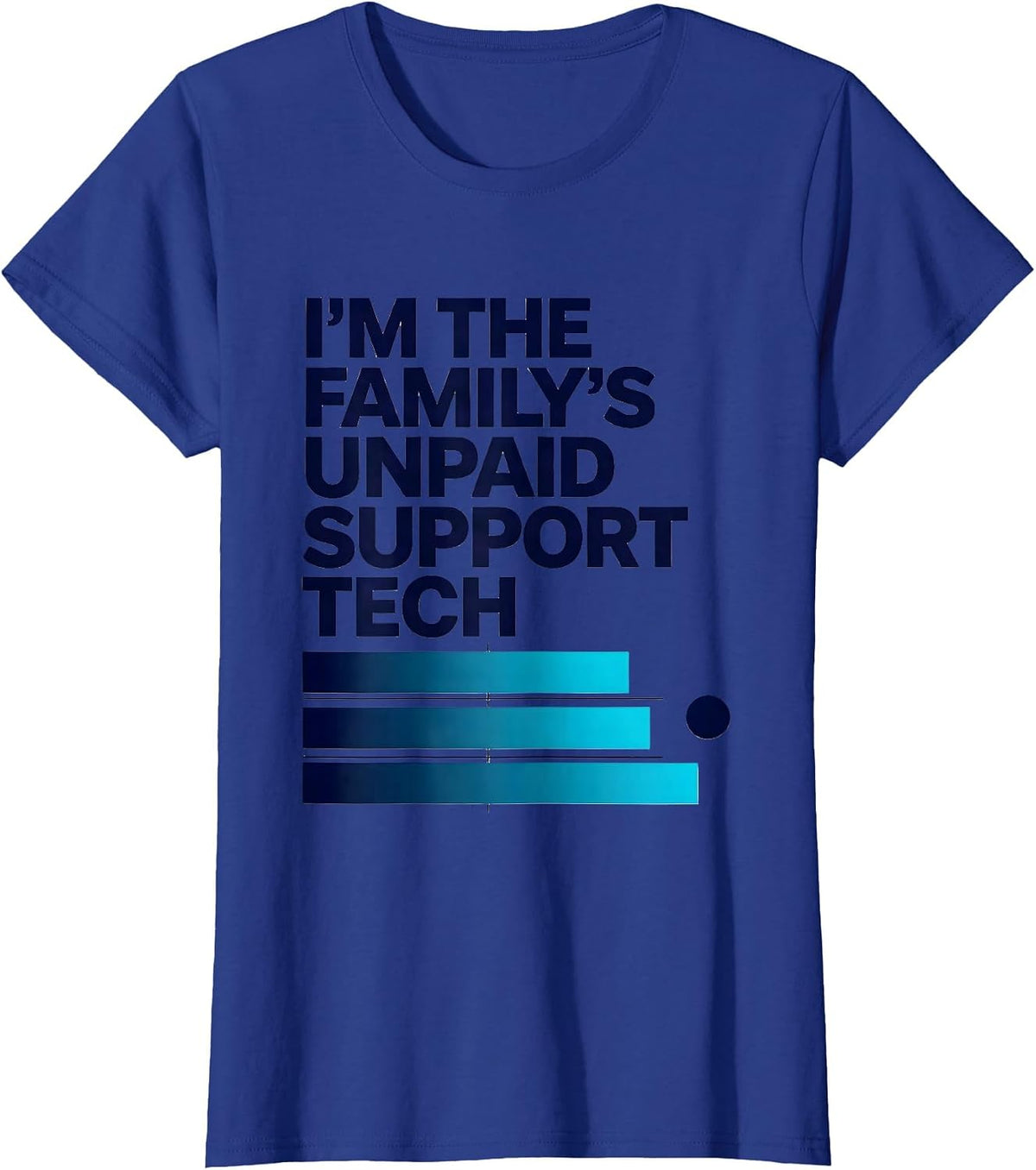 Women's I'm The Family's Unpaid Support Tech Funny IT Humor Gift T-Shirt - Royal Blue