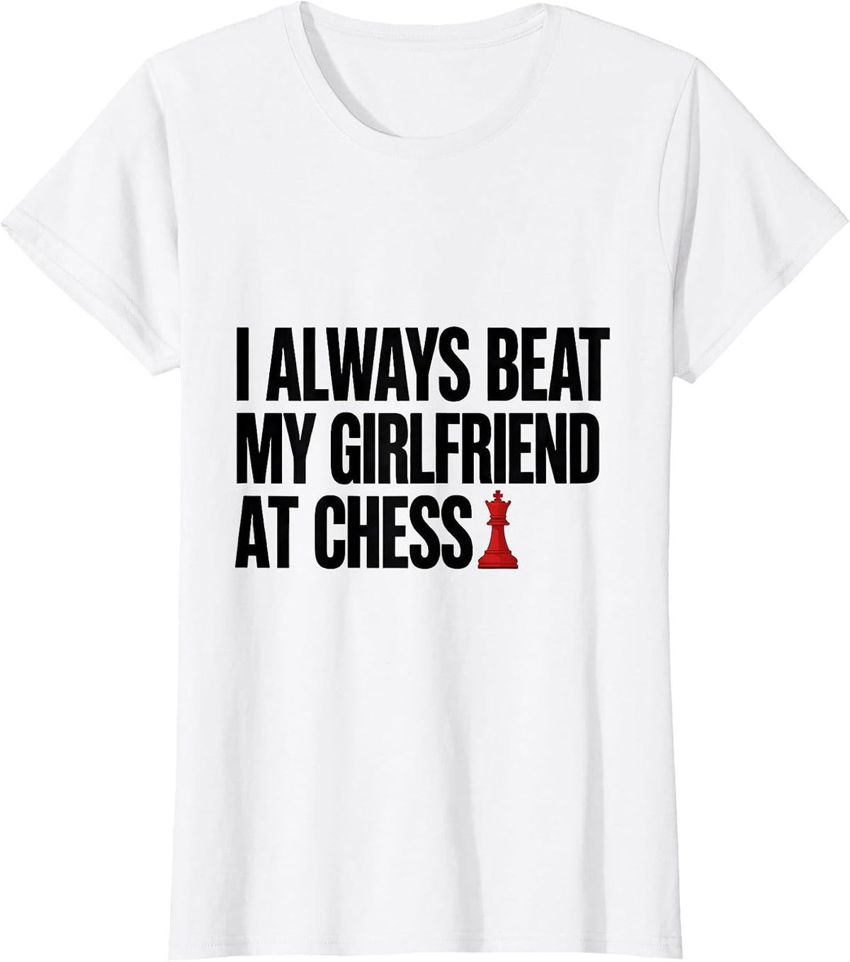 Women's I Always Beat My Girlfriend At Chess Funny Dating Humor T-Shirt - White