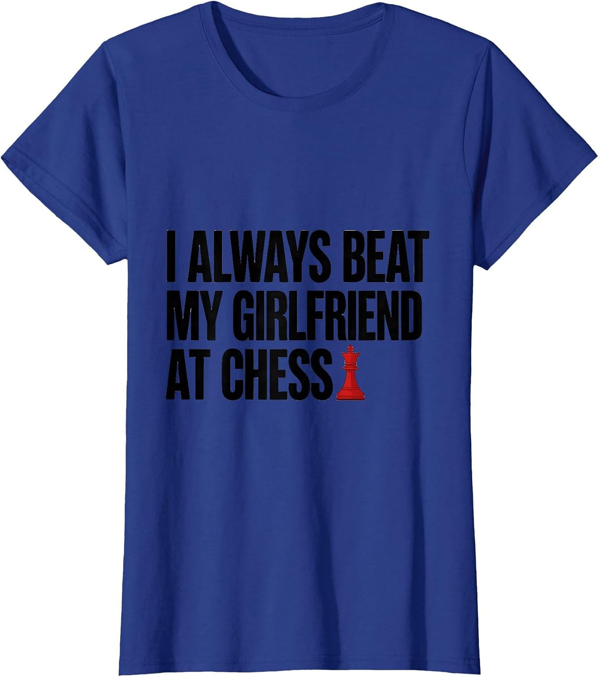 Women's I Always Beat My Girlfriend At Chess Funny Dating Humor T-Shirt - Royal Blue