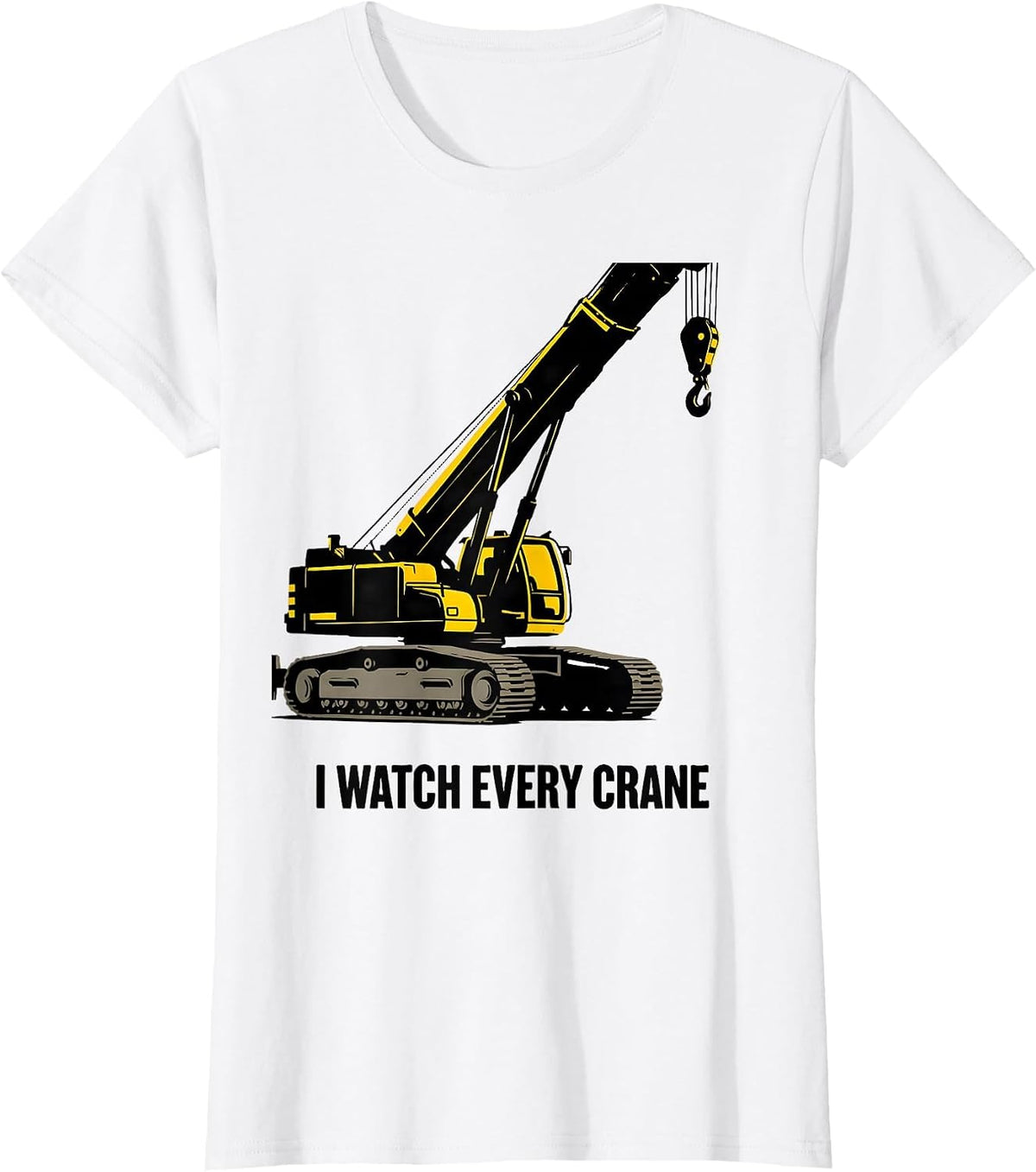 I Watch Every Crane Funny Crane Operator Construction Worker T-Shirt - White