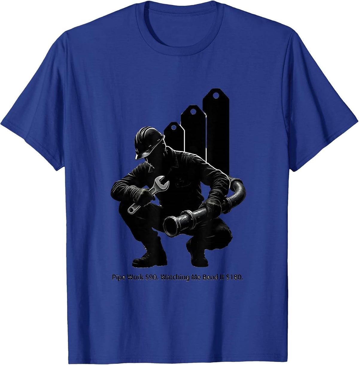Pipe Work $90. Watching Me Bend It $180 Funny Plumber T-Shirt - Royal Blue
