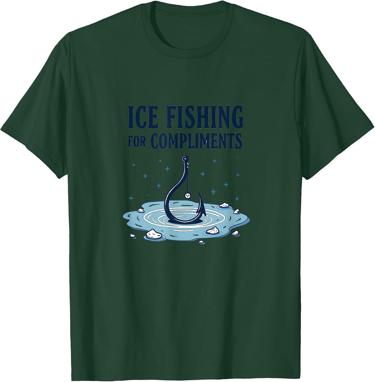 Ice Fishing For Compliments Humor Design T-Shirt - Dark Green