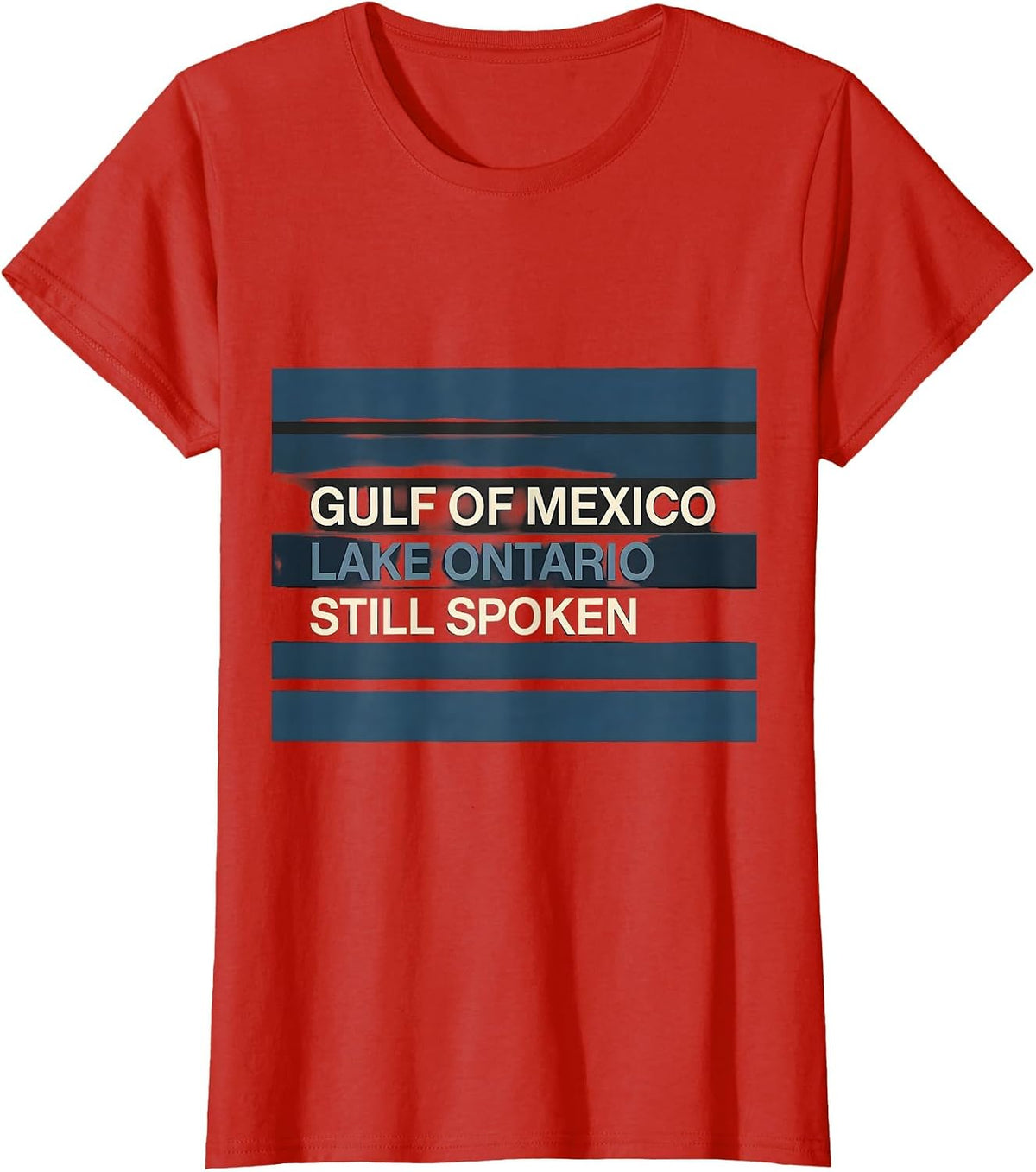 Gulf of Mexico. Lake Ontario. Still Spoken. Political T-Shirt - Red
