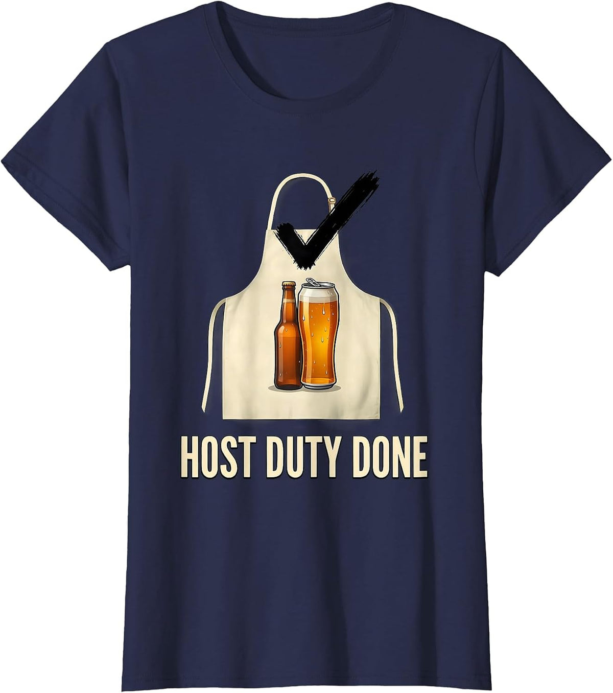 Women's Host Duty Done Funny Labor Day Cookout Beer Lover Humor T-Shirt - Navy Blue