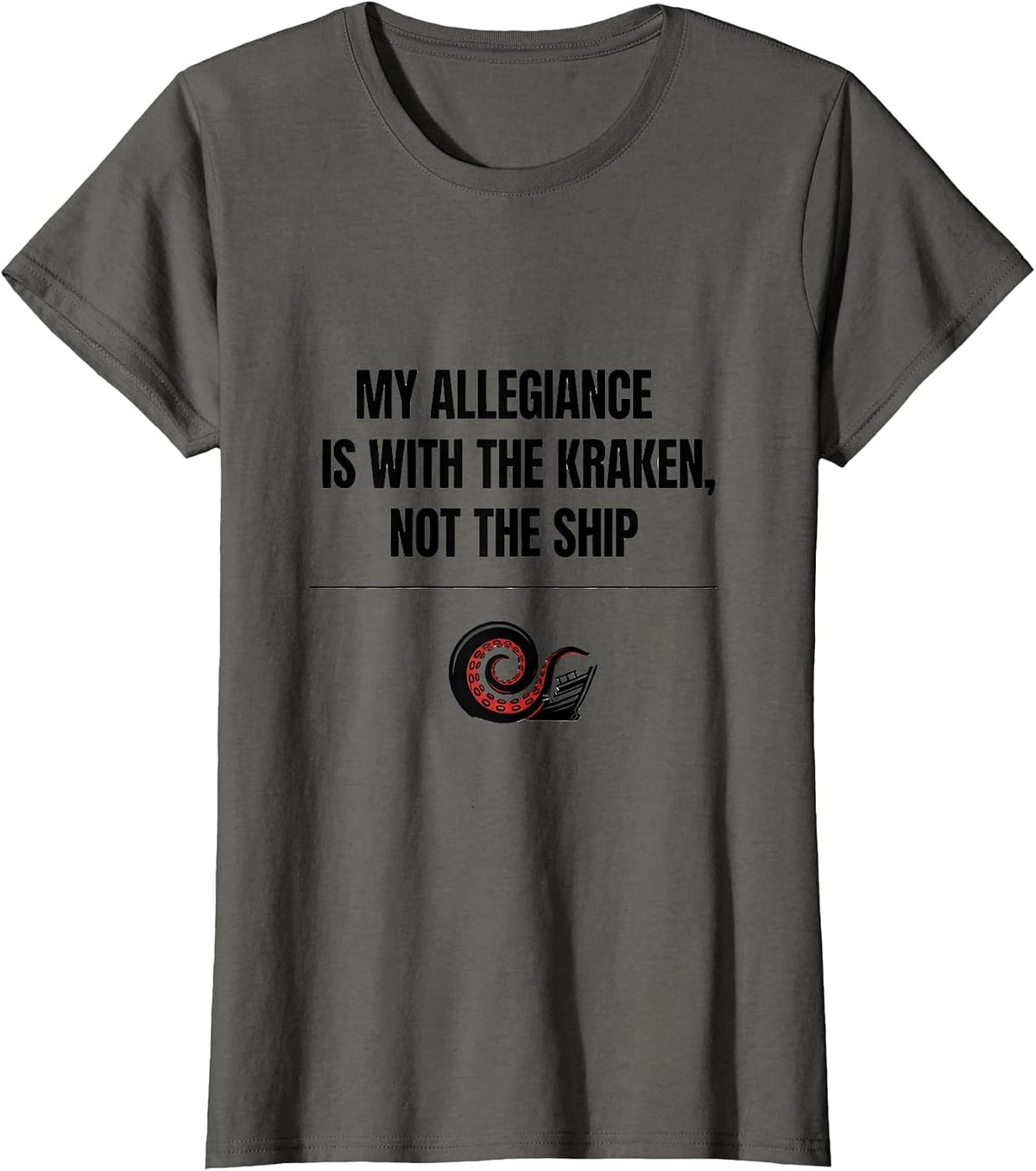 Women's My Allegiance Is With The Kraken, Not The Ship Octopus Lover T-Shirt - Asphalt Grey
