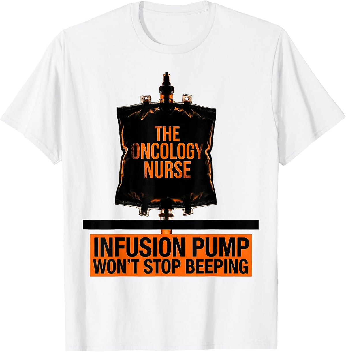 Men's The Oncology Nurse Infusion Pump Won't Stop Beeping T-Shirt - White