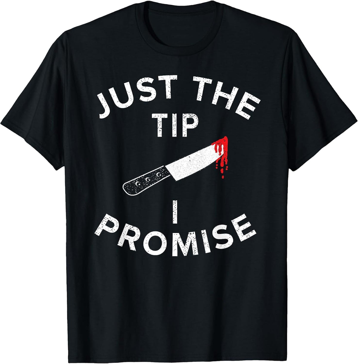 Just The Tip I Promise Pun Knife Funny Halloween T-Shirt - Black