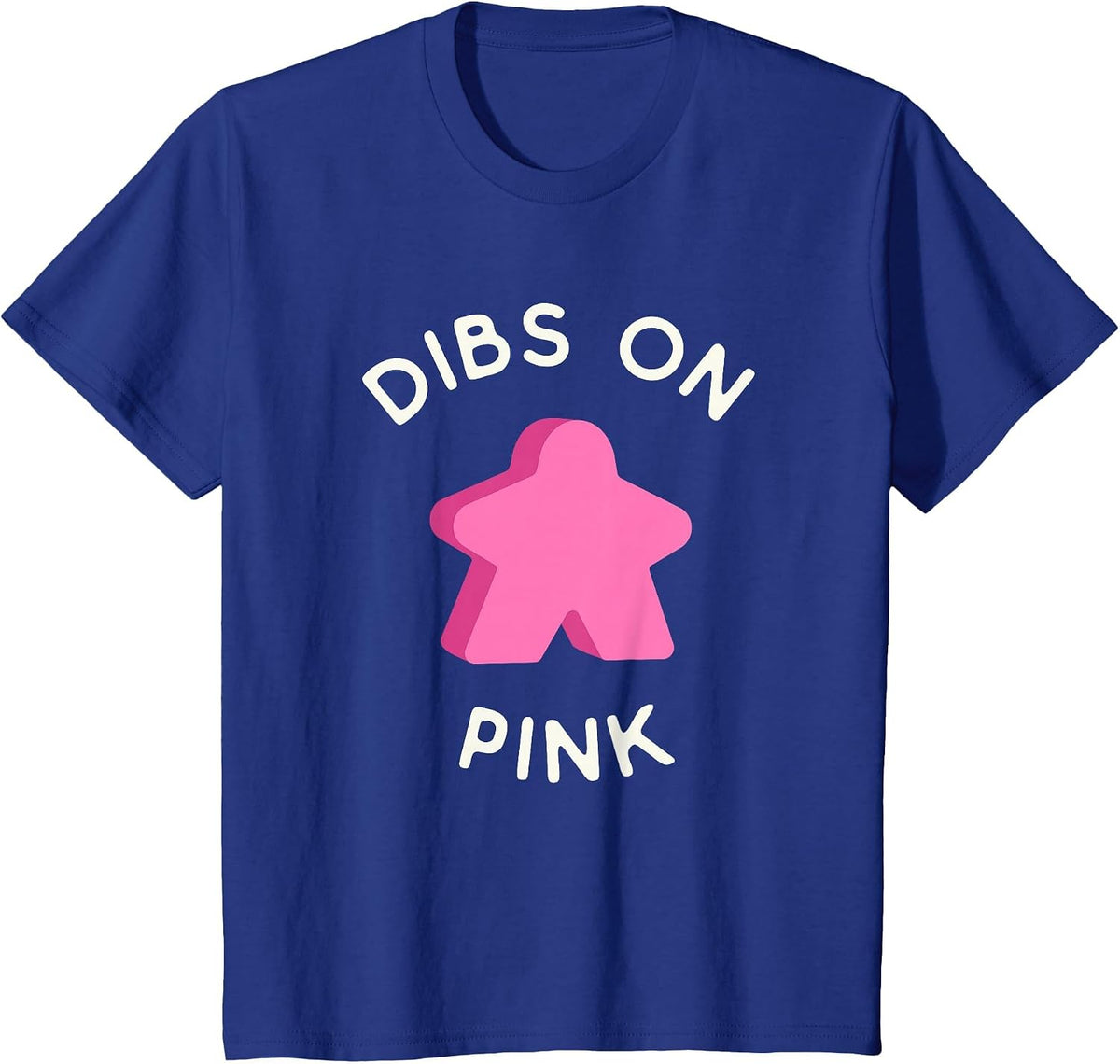 I Call Dibs on the Pink Meeple 'Coz I Always Play Pink! T-Shirt - Royal Blue