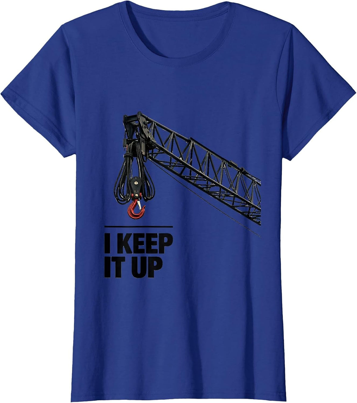 Women's I Keep It Up Funny Crane Operator Heavy Equipment Workplace T-Shirt - Royal Blue