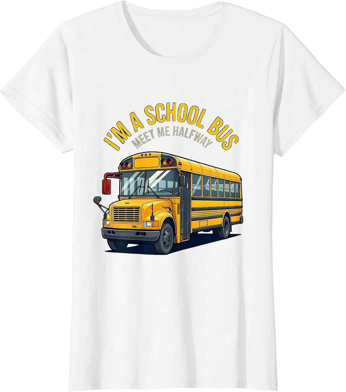 I'm A School Bus Meet Me Halfway Funny School Bus Driver T-Shirt - White