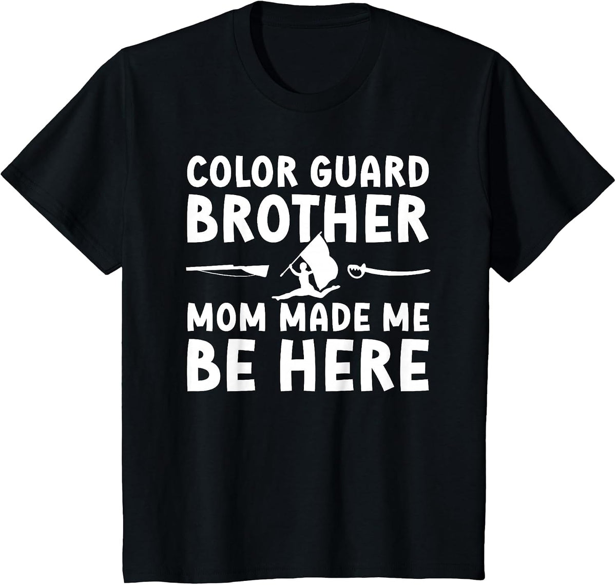 Color Guard Brother Mom Made Me Be Here Color Guard Bro T-Shirt - Black