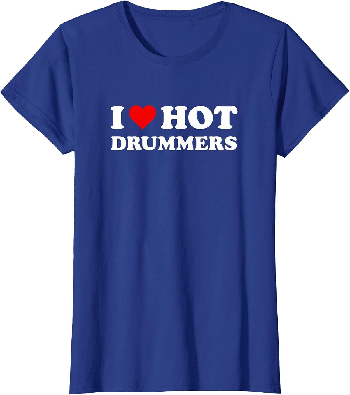 I Love Hot Drummers | Funny Drum and Percussion T-Shirt - Royal Blue