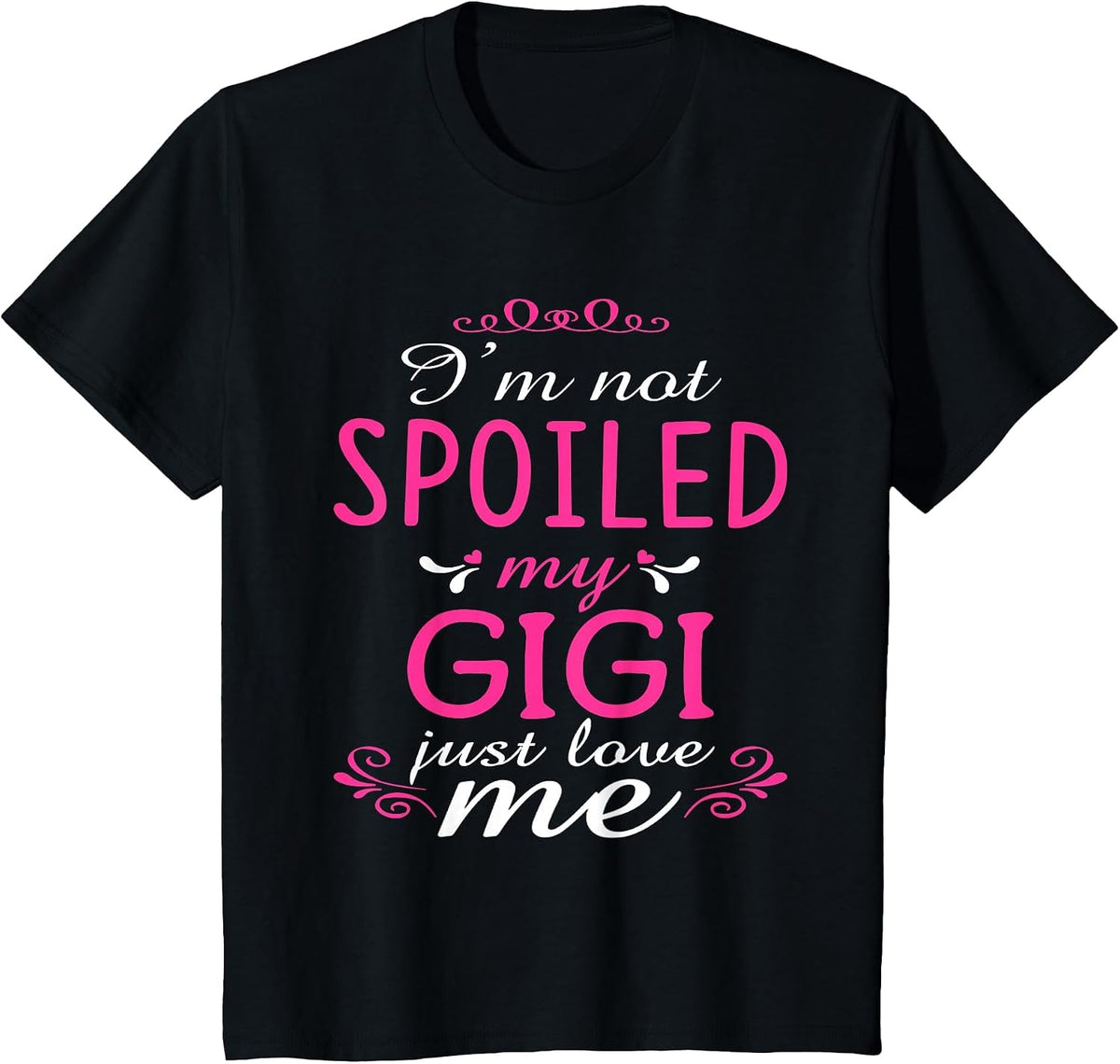 I'm Not Spoiled My Gigi Just Love Me Family T-Shirt T-Shirt - Black