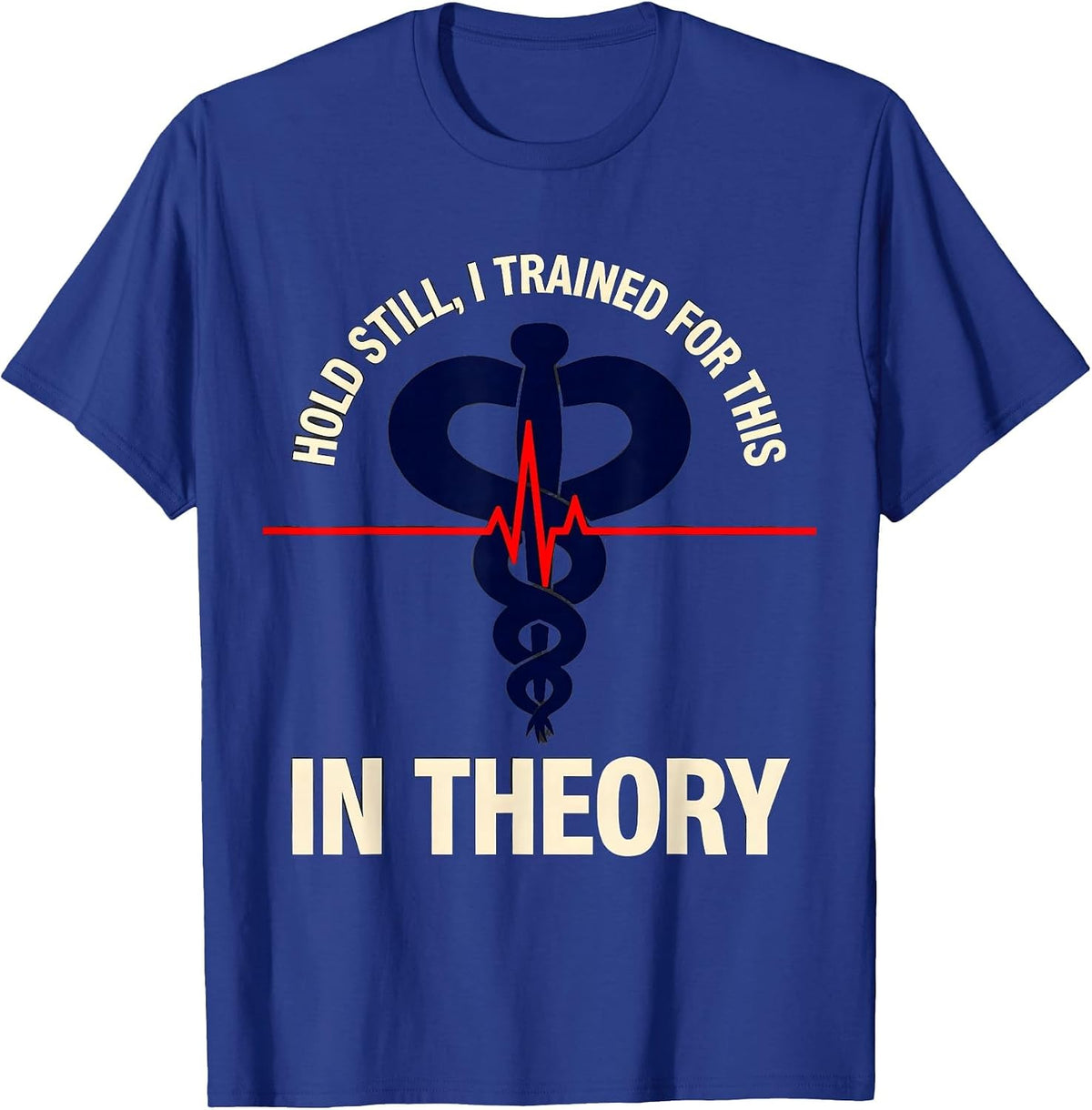 Men's Hold Still I Trained For This In Theory Funny EMT T-Shirt - Royal Blue