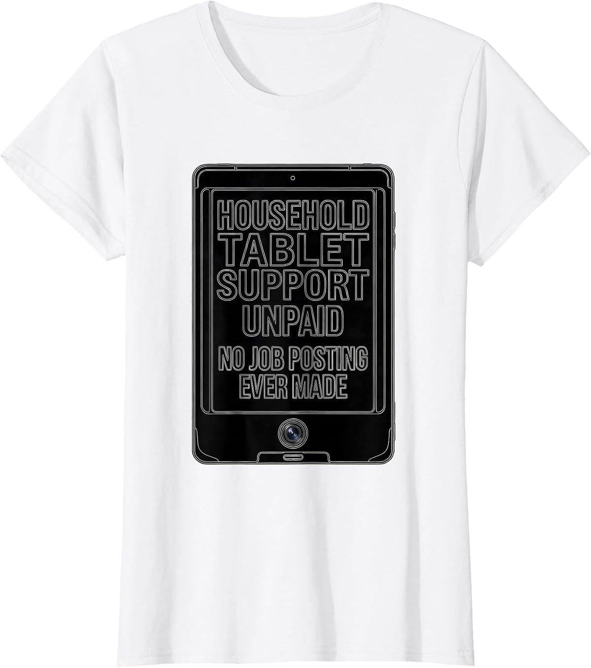 Women's Household Tablet Support, Unpaid, No Job Posting Ever Made T-Shirt - White