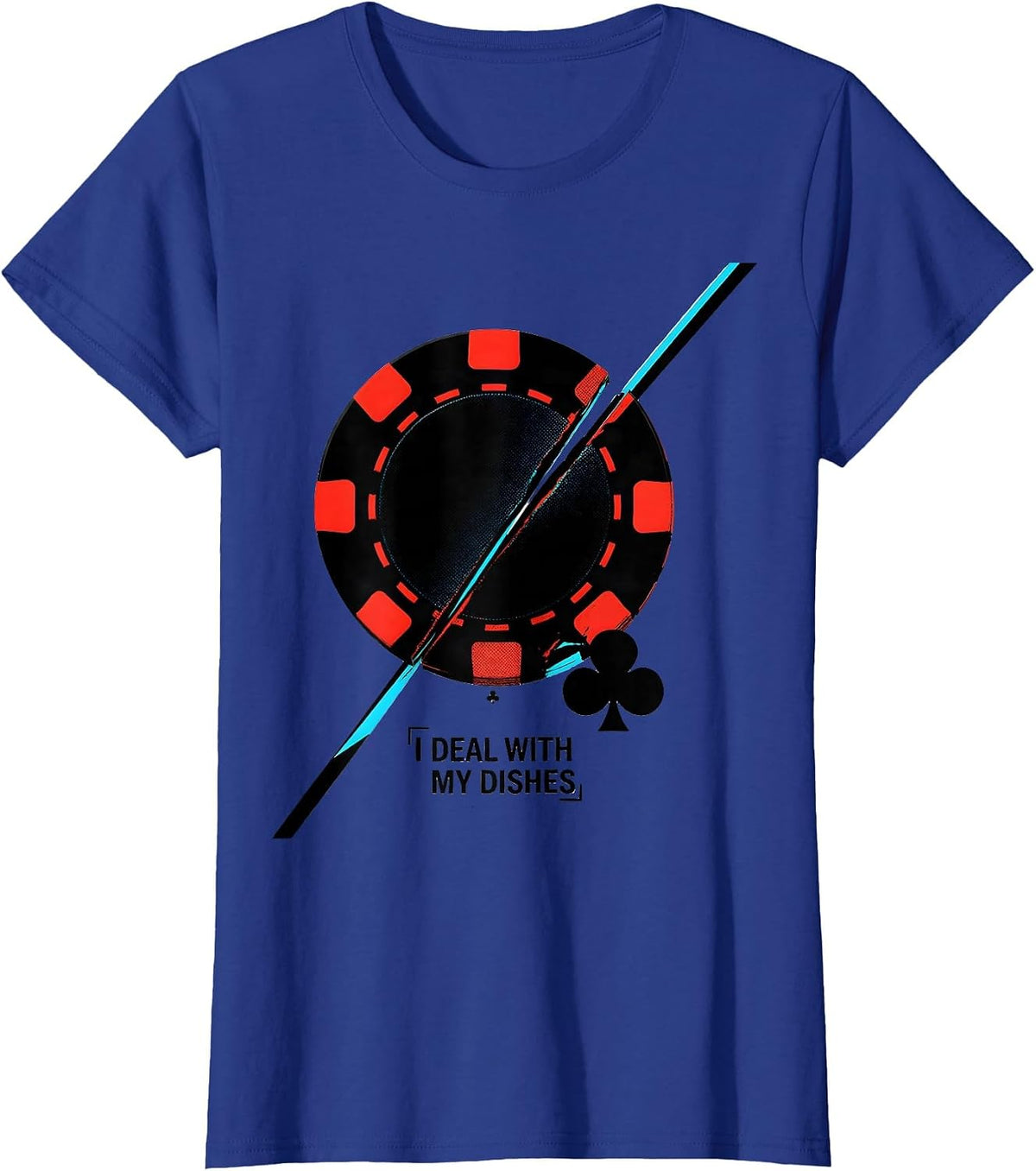 Women's I Deal With My Dishes Funny Poker Player Gambling Casino T-Shirt - Royal Blue