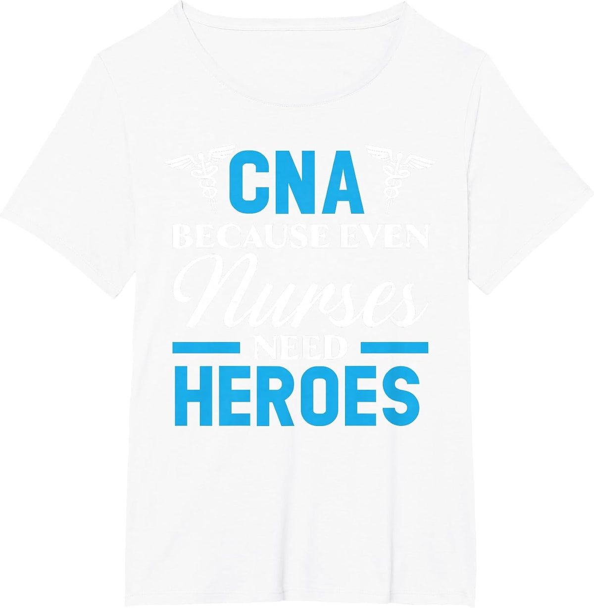 CNA Because Even Nurses Need Heroes Job Hospital T-Shirt - White