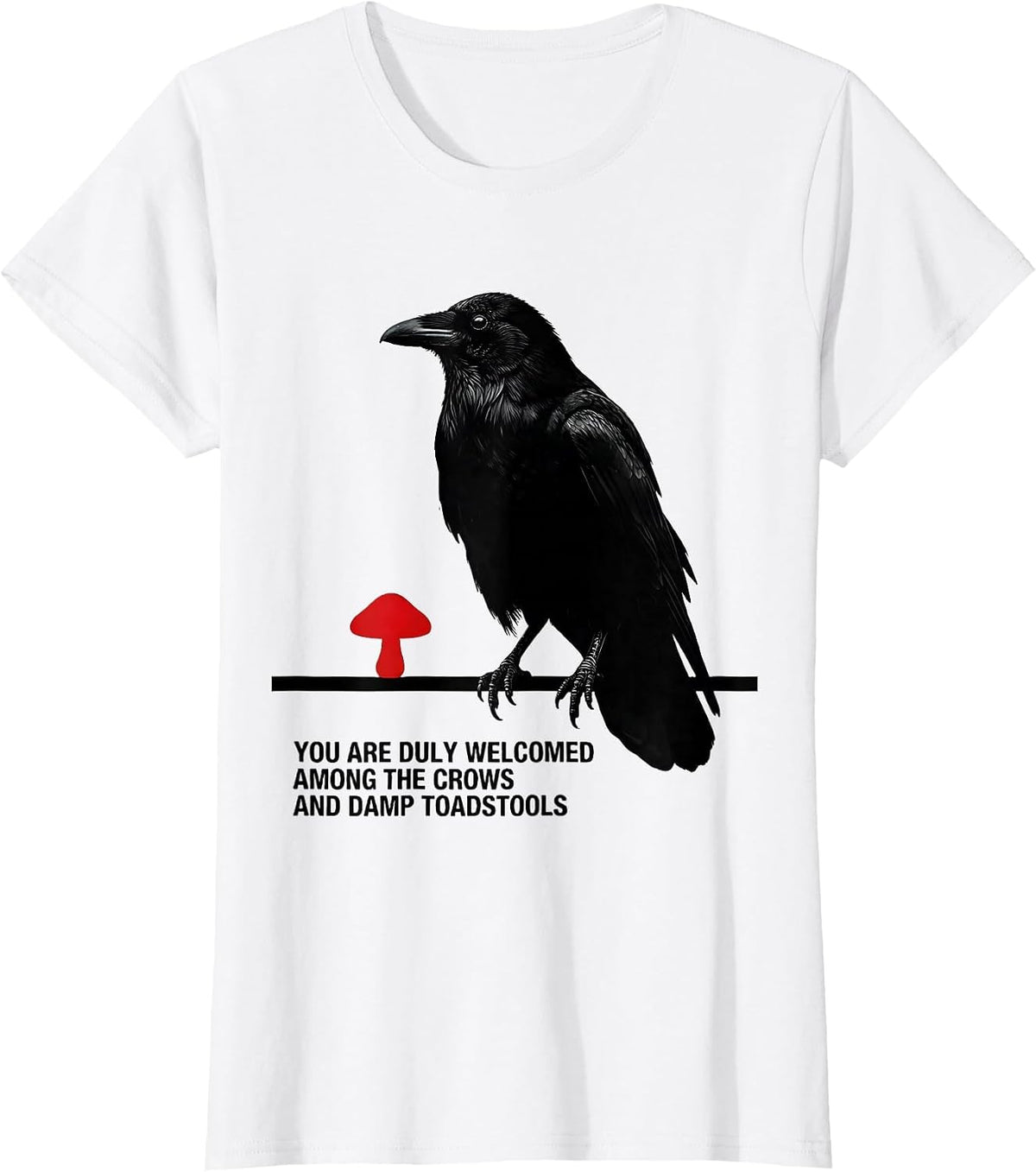 You Are Duly Welcomed Among The Crows And Damp Toadstools T-Shirt - White
