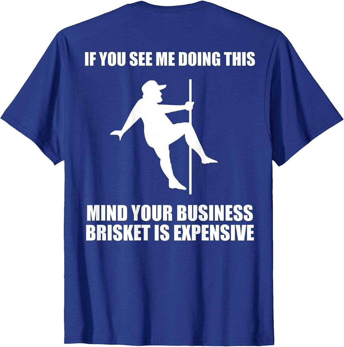 If You See me Doing This Mind Your Business Brisket is T-Shirt - Royal Blue