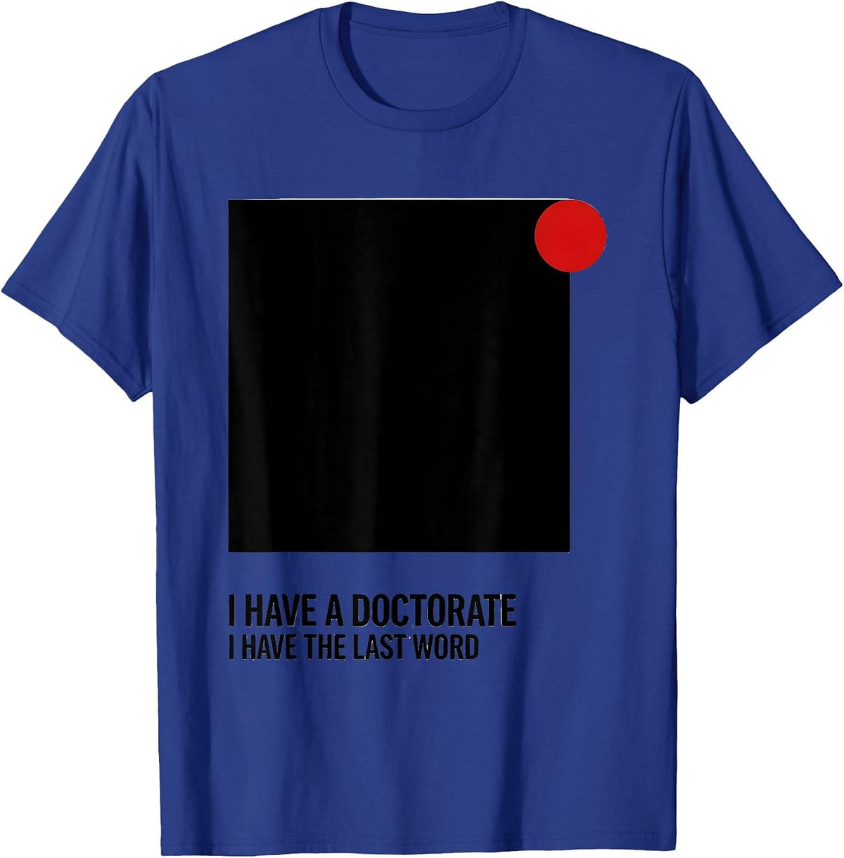 I Have A Doctorate, I Have The Last Word PhD T-Shirt - Royal Blue