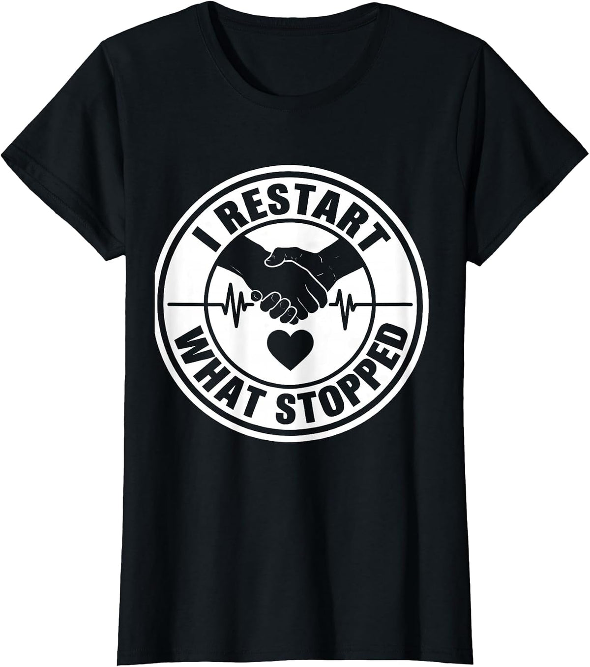 I Restart What Stopped Funny EMS Paramedic First Responder T-Shirt - Black