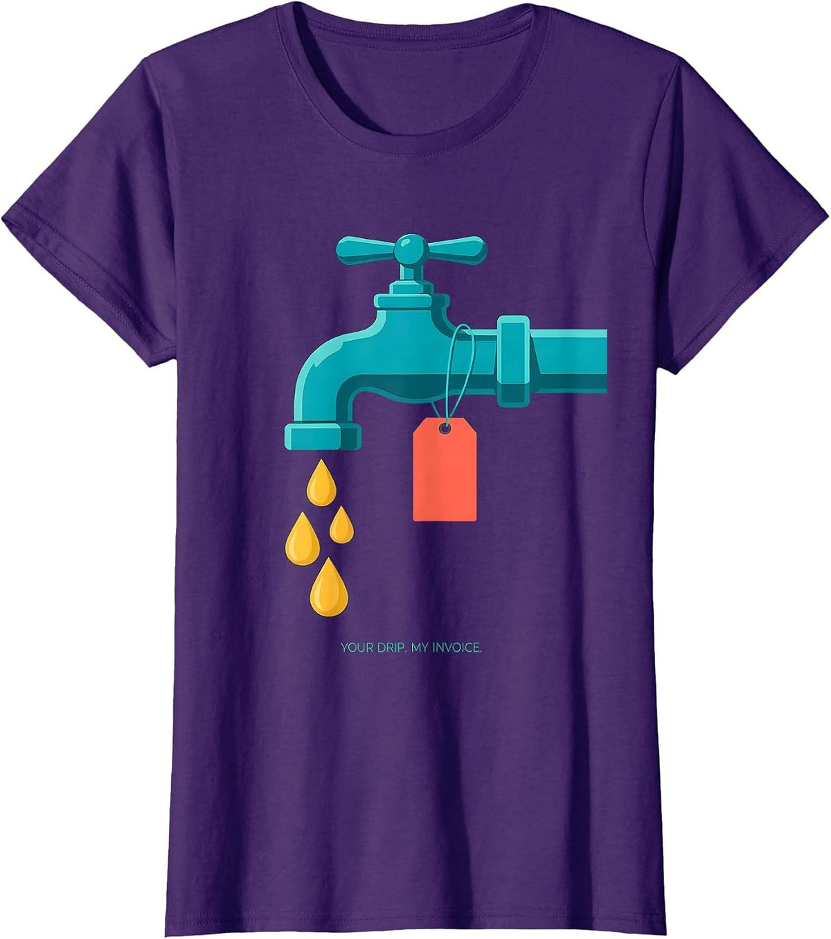 Women's Your Drip My Invoice Funny Plumber Pipefitter Gift T-Shirt - Purple