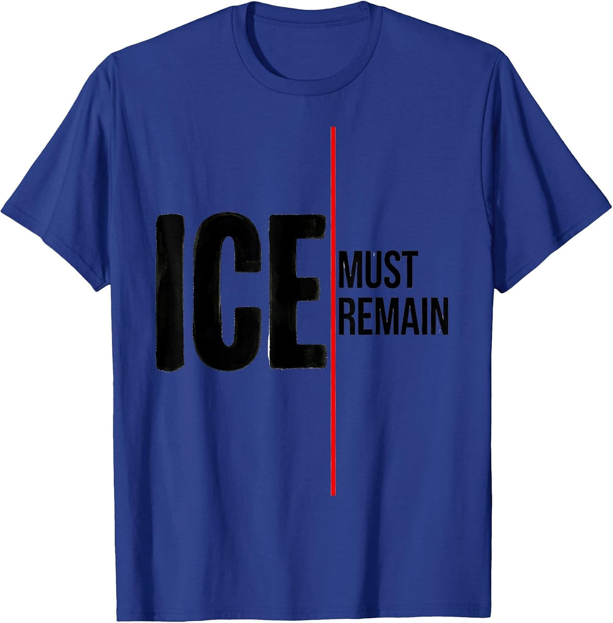 ICE Must Remain Minimalist Political Statement T-Shirt - Royal Blue