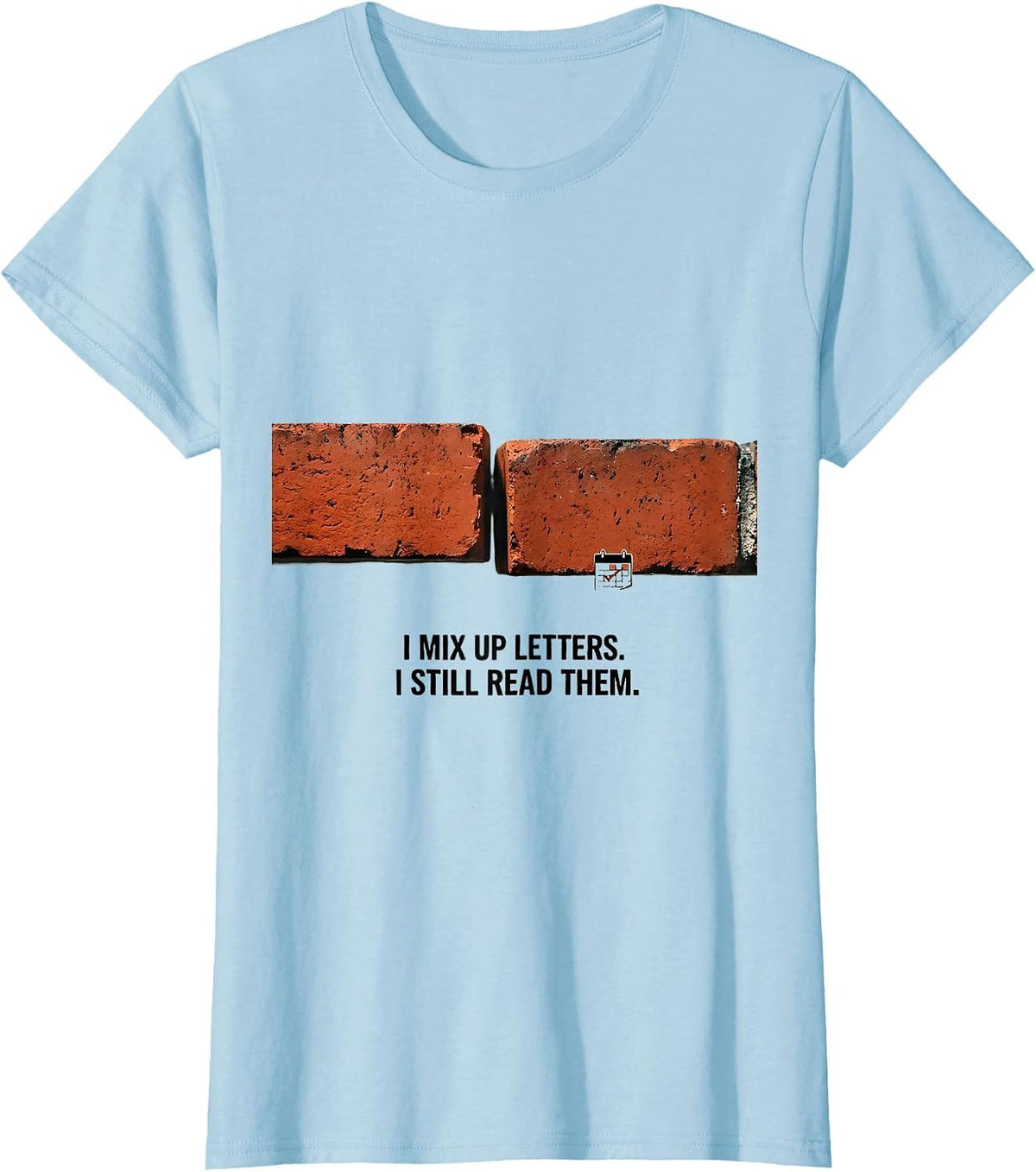 I Mix Up Letters I Still Read Them Dyslexia Awareness Red T-Shirt - Baby Blue