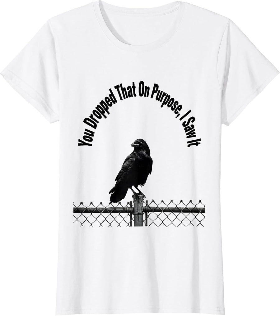 Women's You Dropped That On Purpose, I Saw It Dark Humor Gothic Crow T-Shirt - White