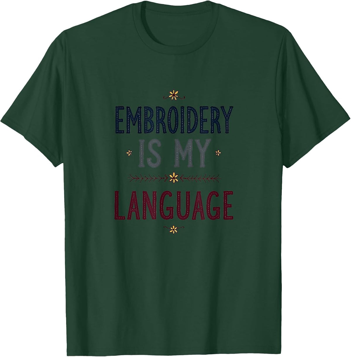 Embroidery Patterns Is My Language Crafting Design T-Shirt - Dark Green