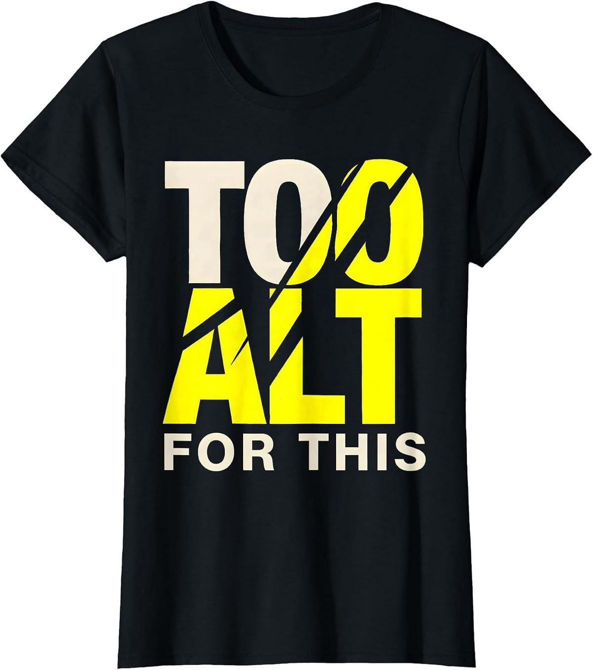 Too Alt For This Bold Statement Design T-Shirt - Black