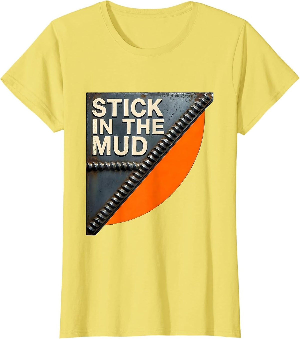 Women's Stick In The Mud Funny Welder Trade Pride Metal Worker Humor T-Shirt - Lemon Yellow