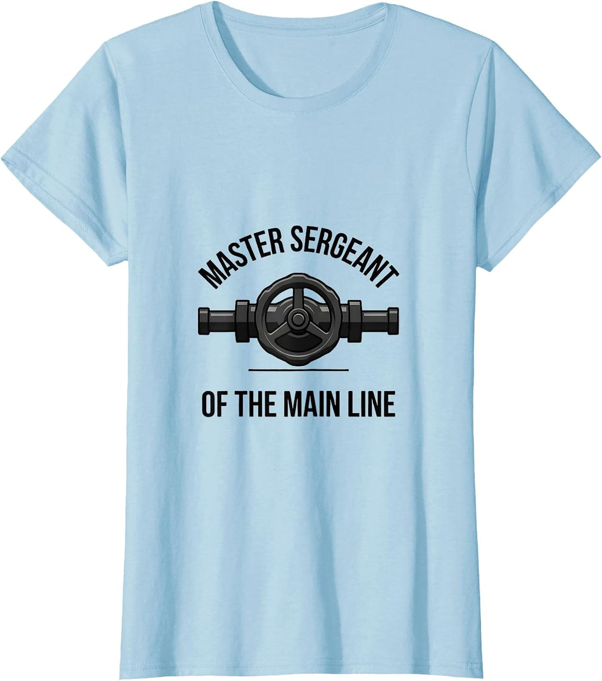 Master Sergeant of the Main Line Funny Plumber Pipefitter T-Shirt - Baby Blue