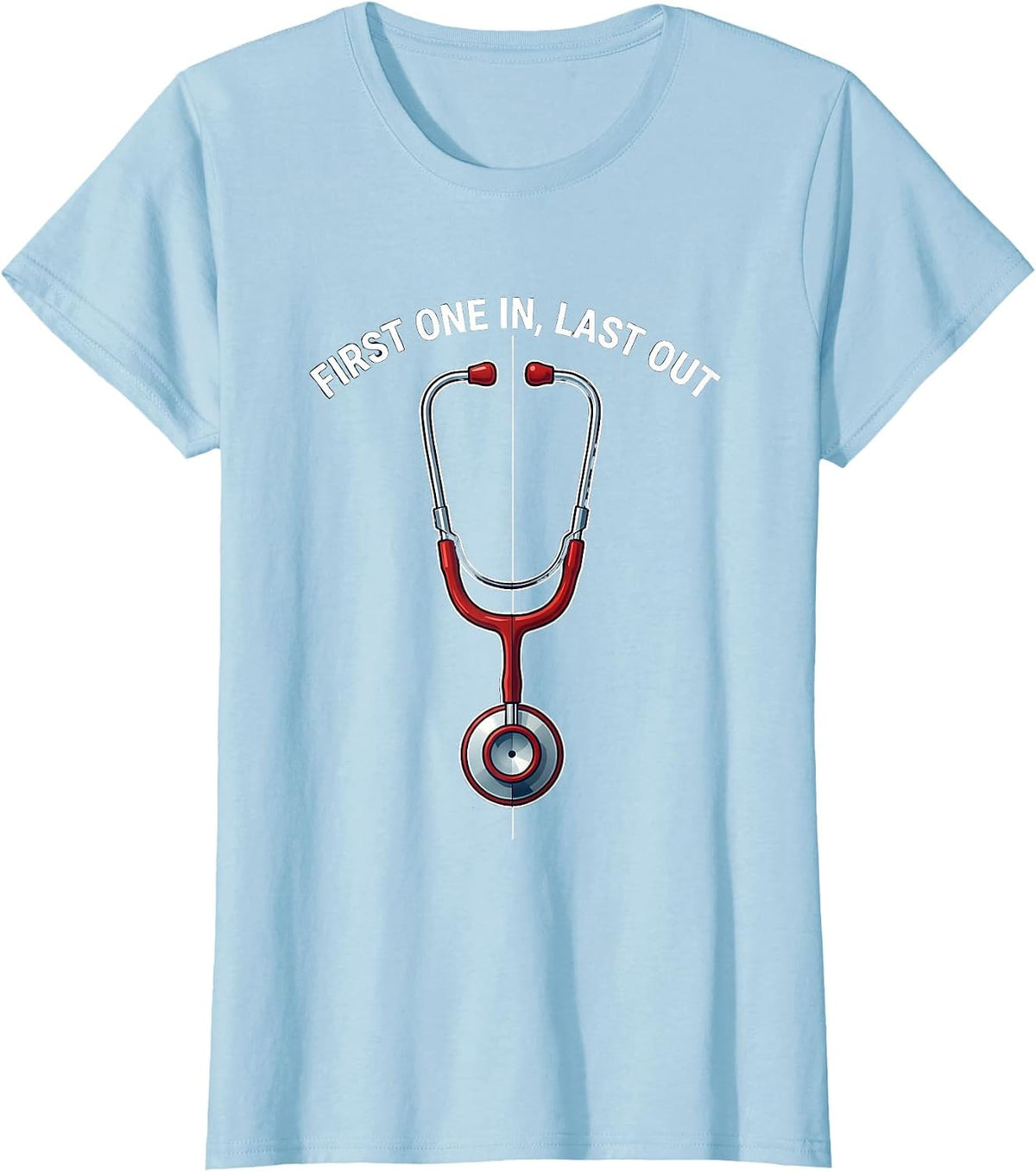 Women's First One In Last Out Medical Assistant Design T-Shirt - Baby Blue