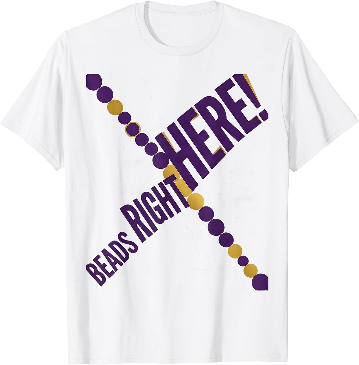 Men's Beads Right Here! Funny Mardi Gras Carnival Costume Party T-Shirt - White