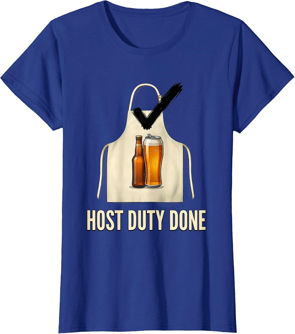 Women's Host Duty Done Funny Labor Day Cookout Beer Lover Humor T-Shirt - Royal Blue