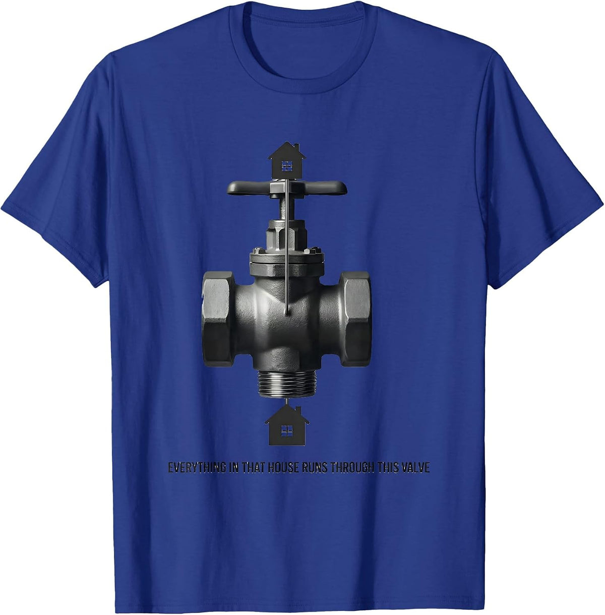 Men's Everything In That House Runs Through This Valve Funny T-Shirt - Royal Blue