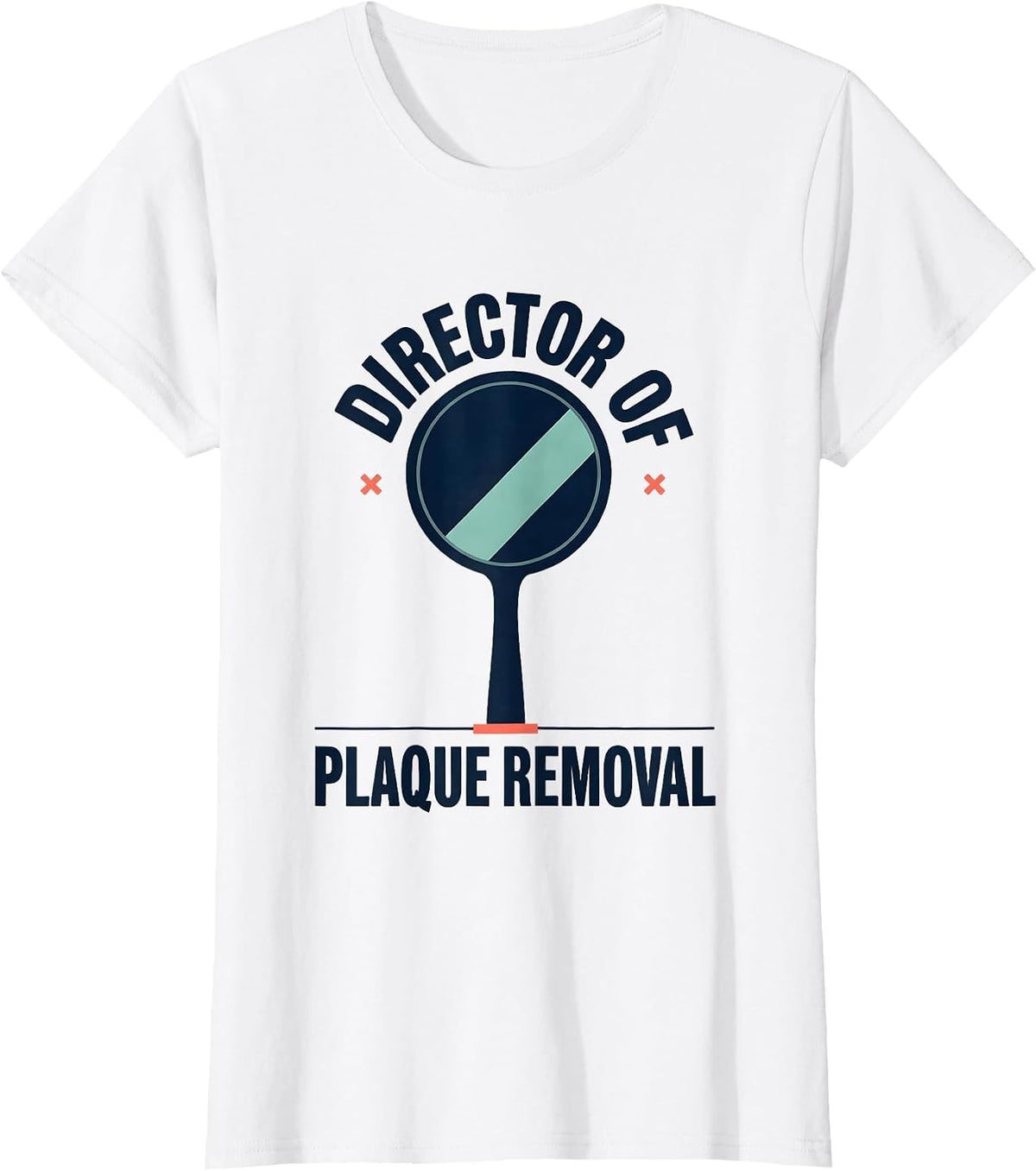Director of Plaque Removal Funny Dental Hygienist Humor T-Shirt - White