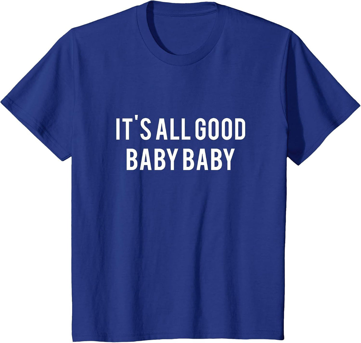 It's All Good Baby Baby T-Shirt - Internet Aesthetics tee T-Shirt - Royal Blue