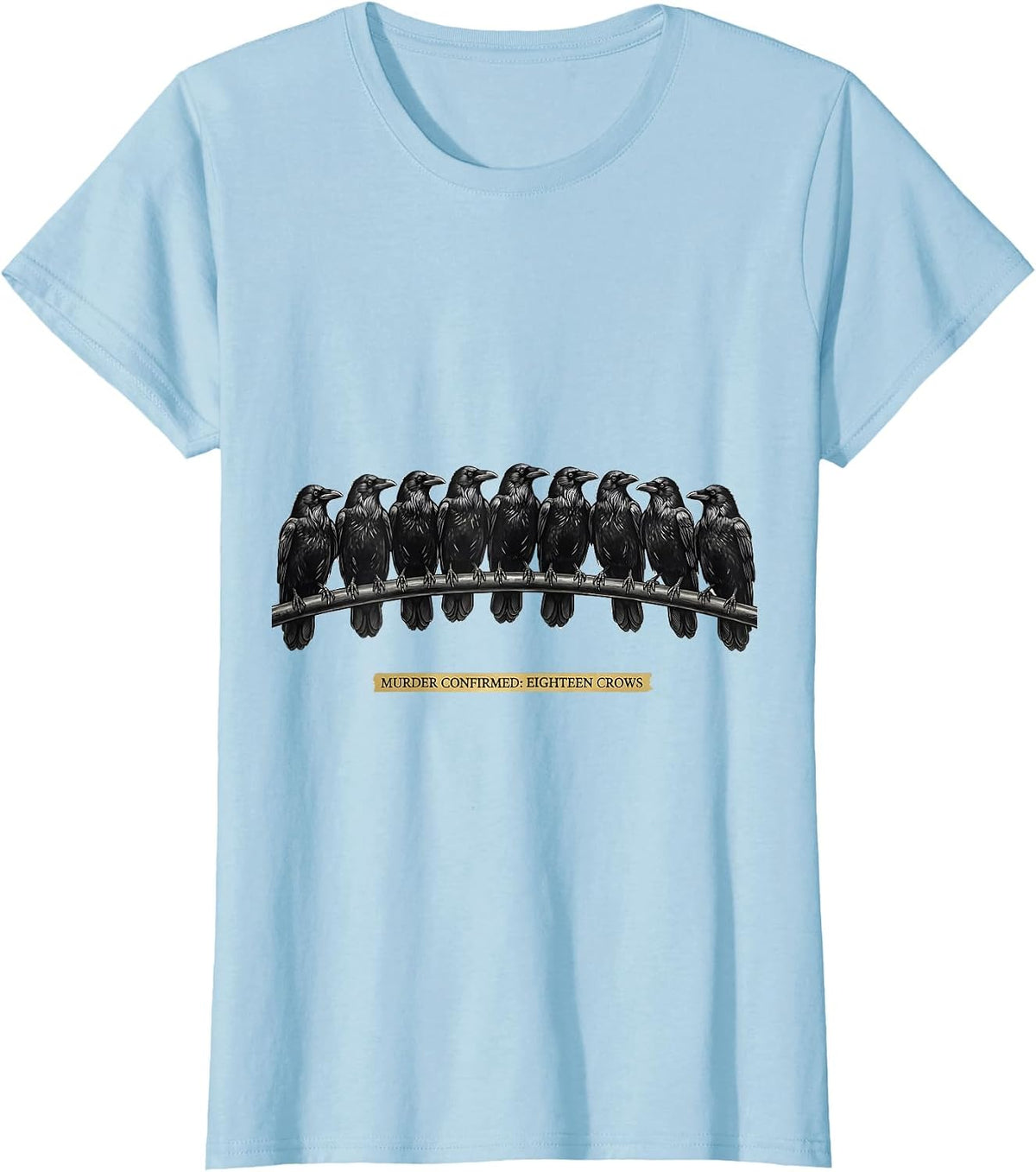 Women's Murder Confirmed: Eighteen Crows Dark Humor Gothic Bird T-Shirt - Baby Blue