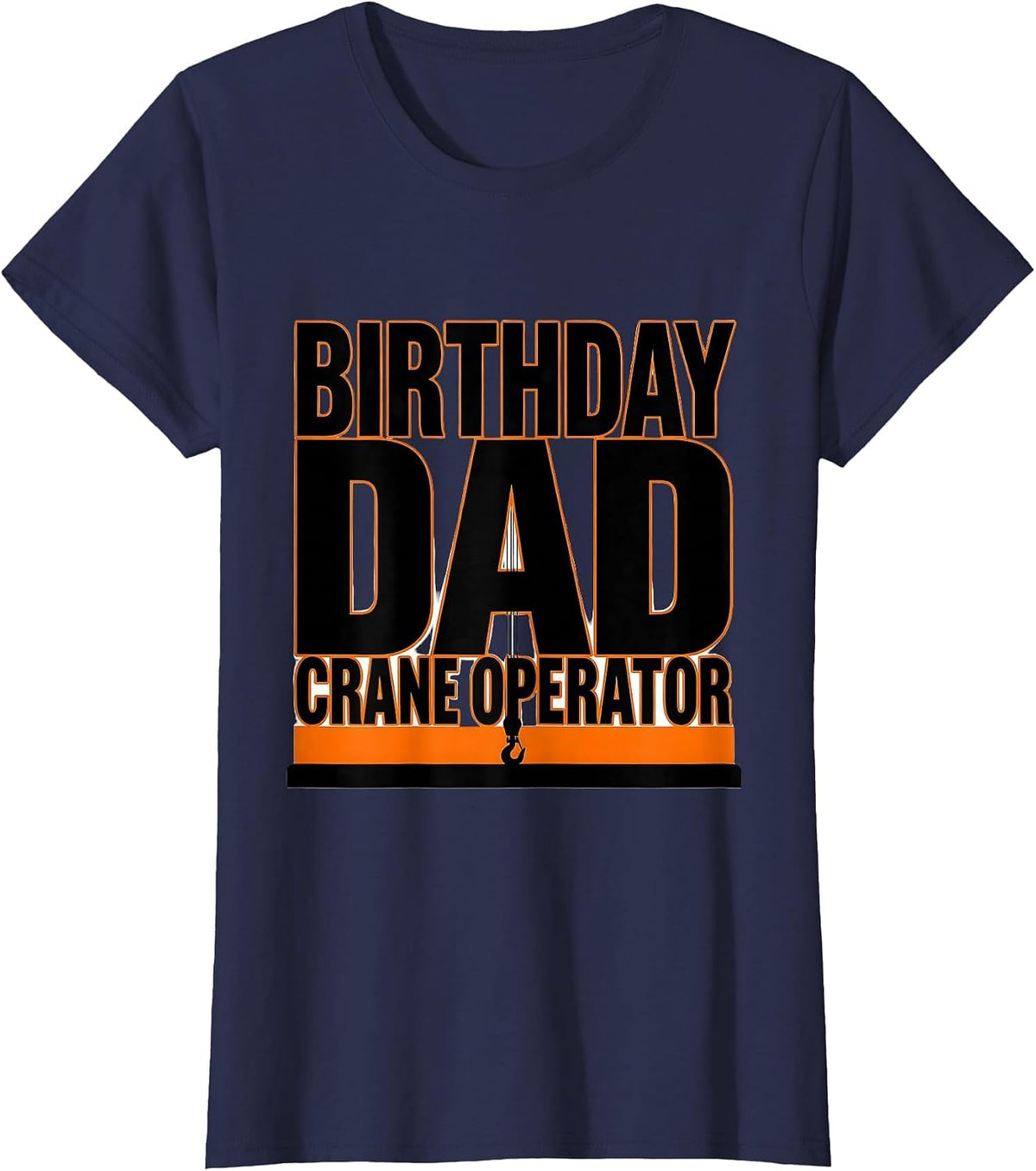 Women's Birthday Dad Crane Operator Funny Construction Crew Family T-Shirt - Navy Blue
