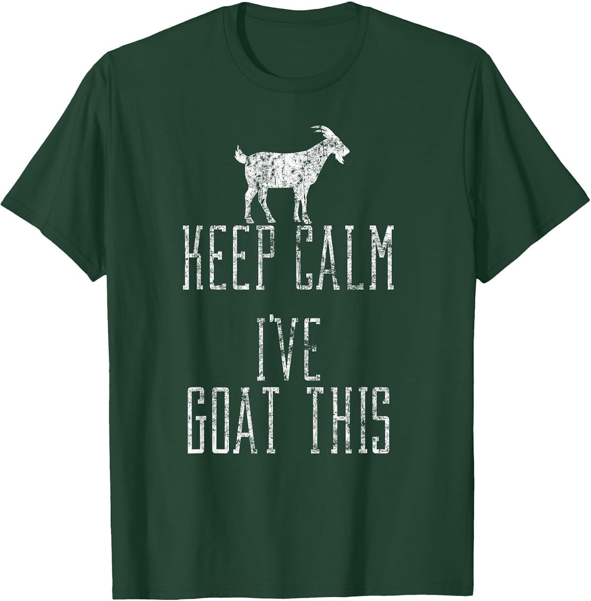 Funny Goat Shirt - Distressed Keep Calm I've Goat This T-Shirt - Dark Green