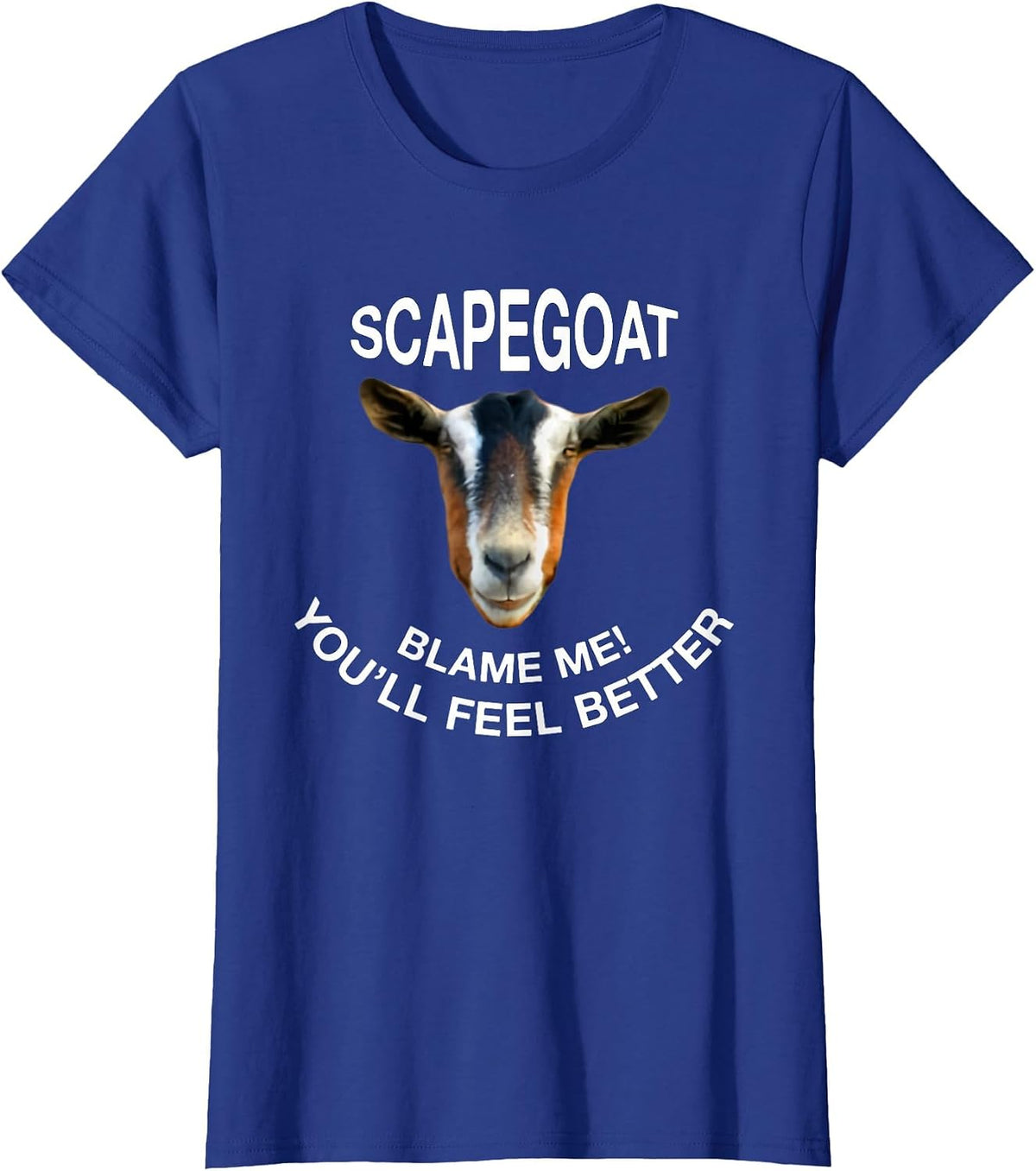 Goat Scapegoat Blame Me! You'll Feel Better Funny Saying T-Shirt - Royal Blue