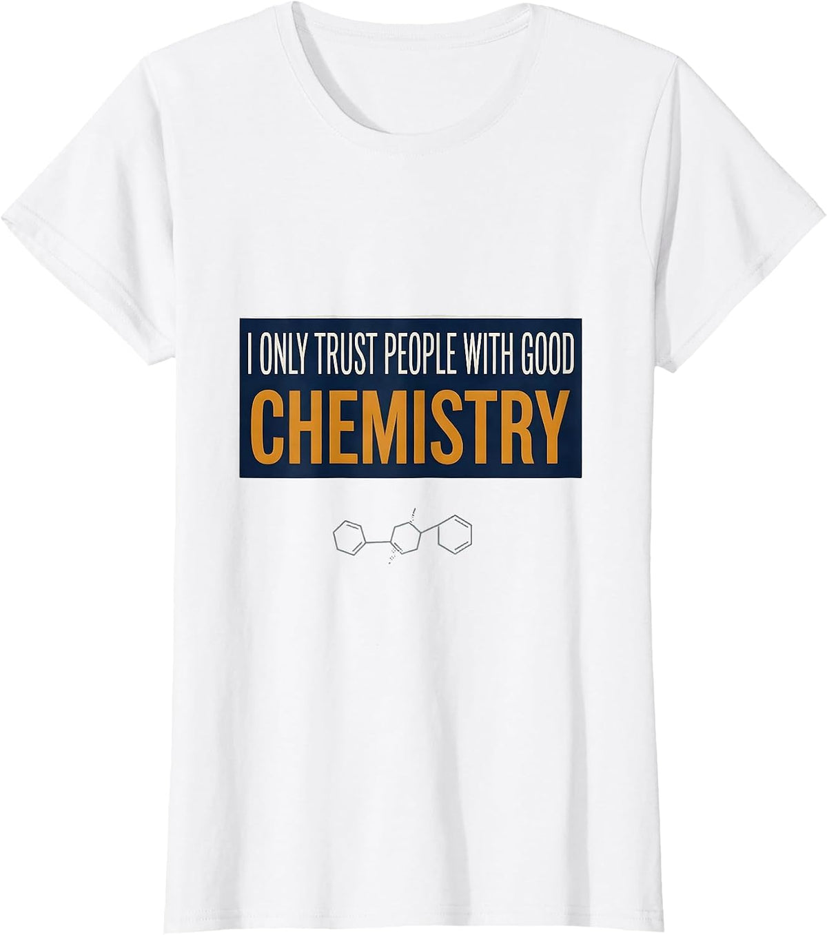 I Only Trust People With Good Chemistry Funny Science Humor T-Shirt - White