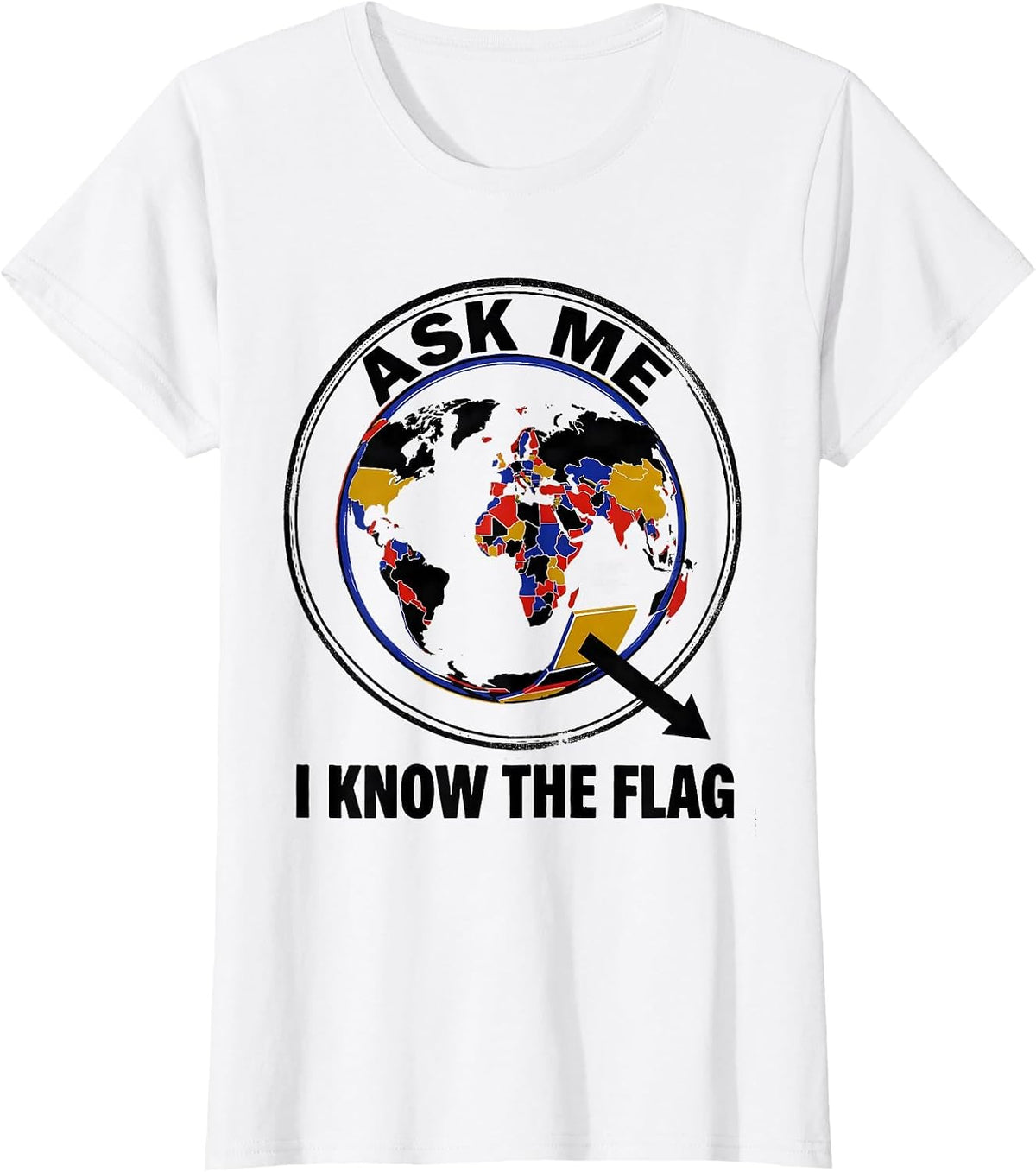 Women's Ask Me, I Know The Flag Geography Enthusiast Teacher Travel T-Shirt - White
