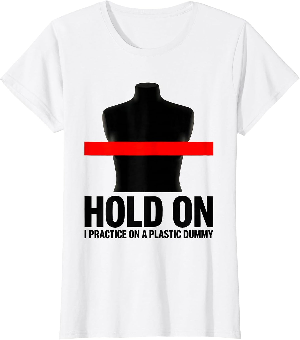 Hold On I Practice On A Plastic Dummy Funny EMT Paramedic T-Shirt - White