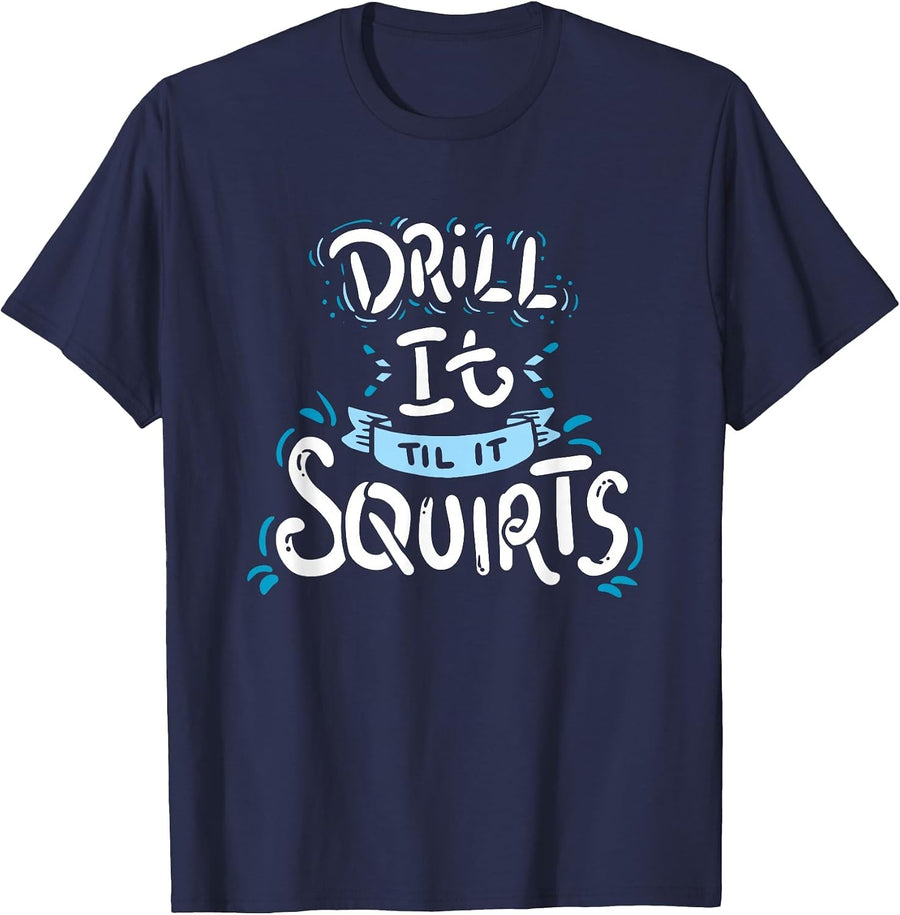 Funny Ice Fishing Drill It Till It Squirts Shirt T-Shirt - Navy Blue