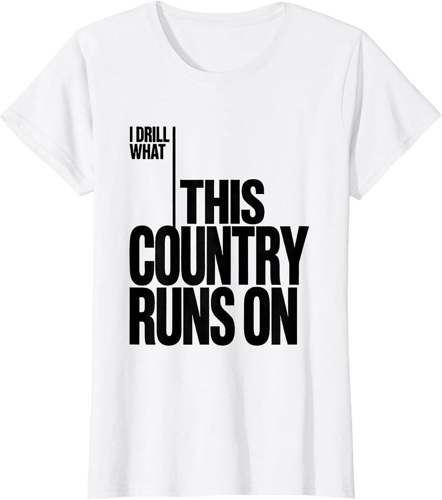 Women's I Drill What This Country Runs On Patriotic Trucker Oilfield T-Shirt - White